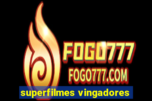 superfilmes vingadores